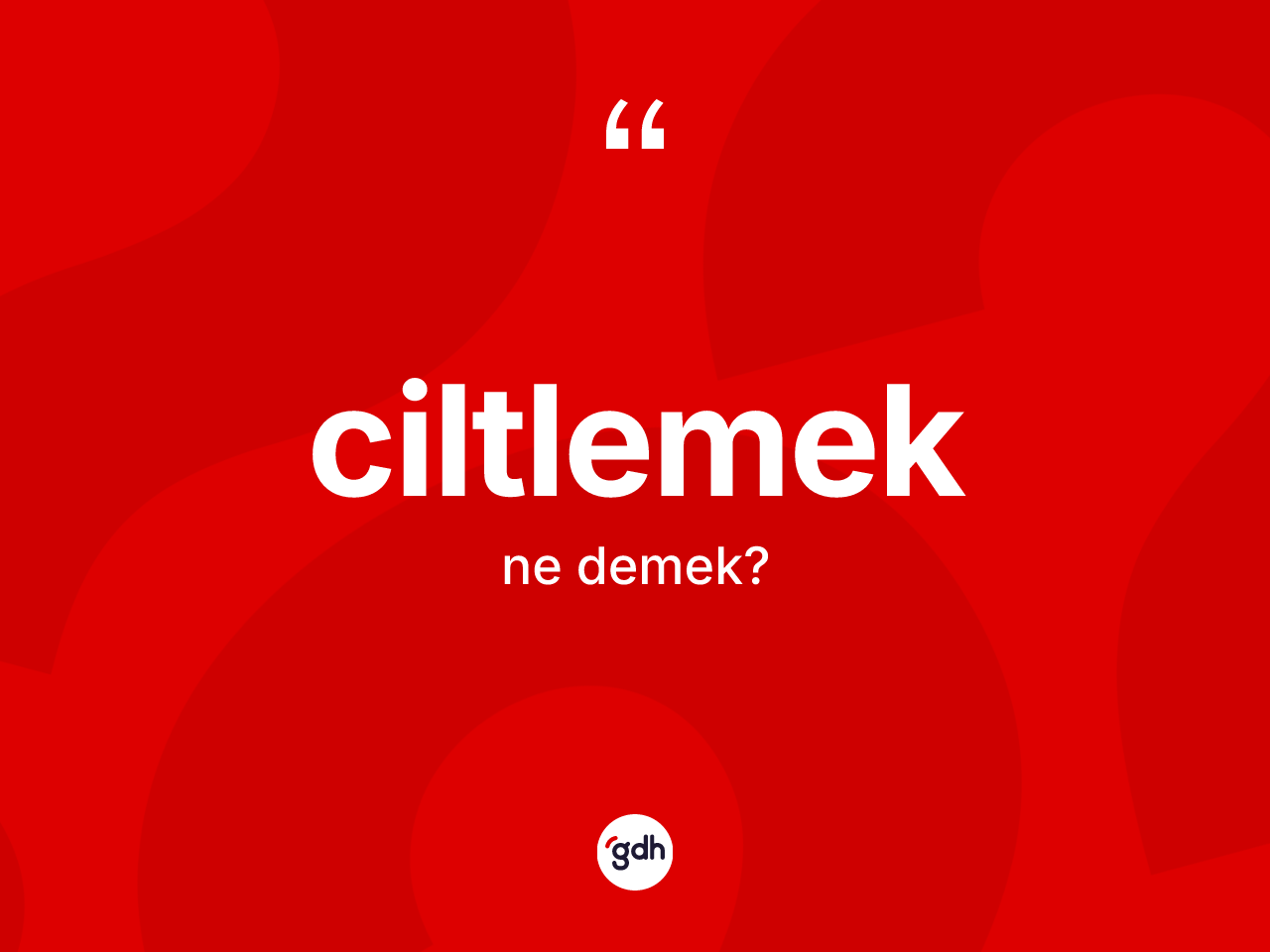 Ciltlemek ne anlama gelir? Ciltlemeğin sözlükteki anlamı nedir?