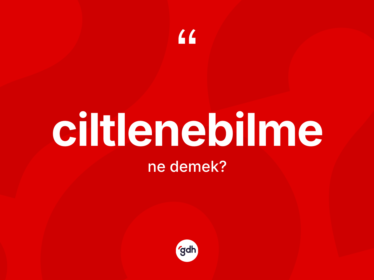 Ciltlenebilme ne demek? Ciltlenebilmenin kısaca tanımı nedir?