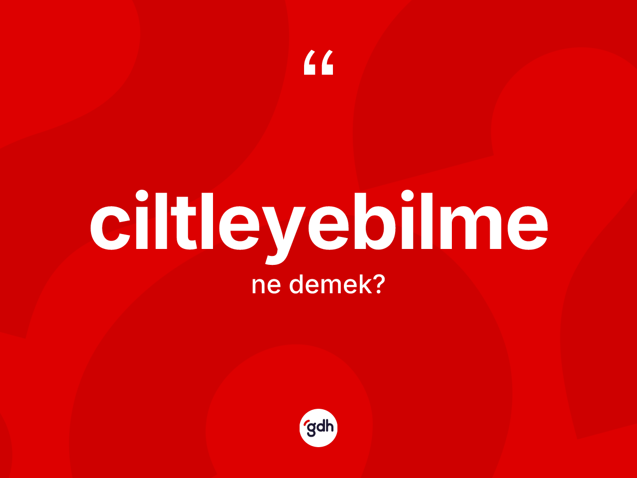 Ciltleyebilme kelimesinin sözlükteki tanımı nedir? Ciltleyebilme kelimesinin TDK'ya göre açıklaması nedir?