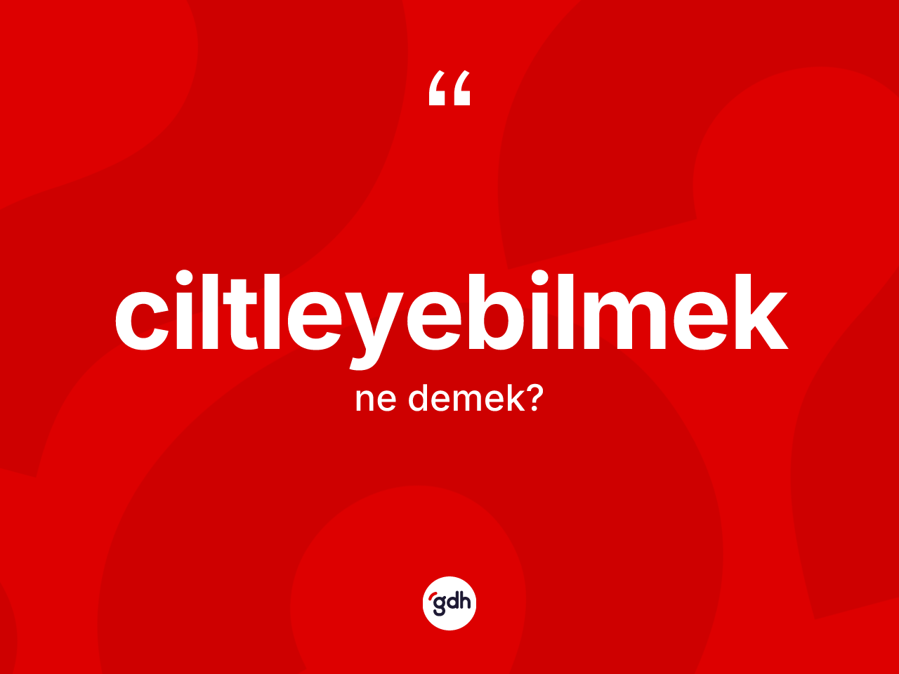 Ciltleyebilmek kelimesinin anlamı nedir? Ciltleyebilmek kelimesinin TDK'ya göre açıklaması nedir?