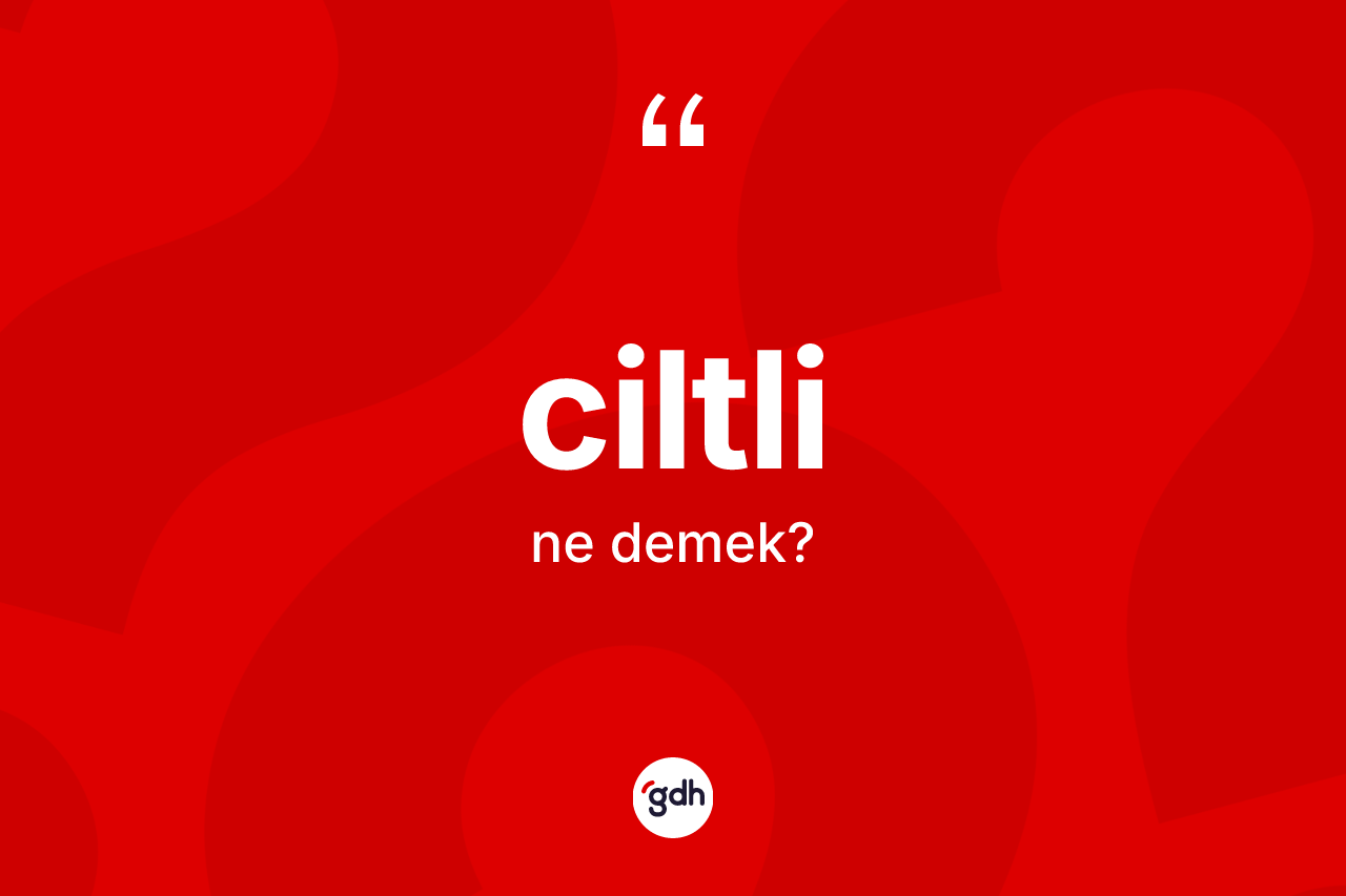 Ciltli kelimesi nedir? Ciltli kelimesinin özellikleri nelerdir?