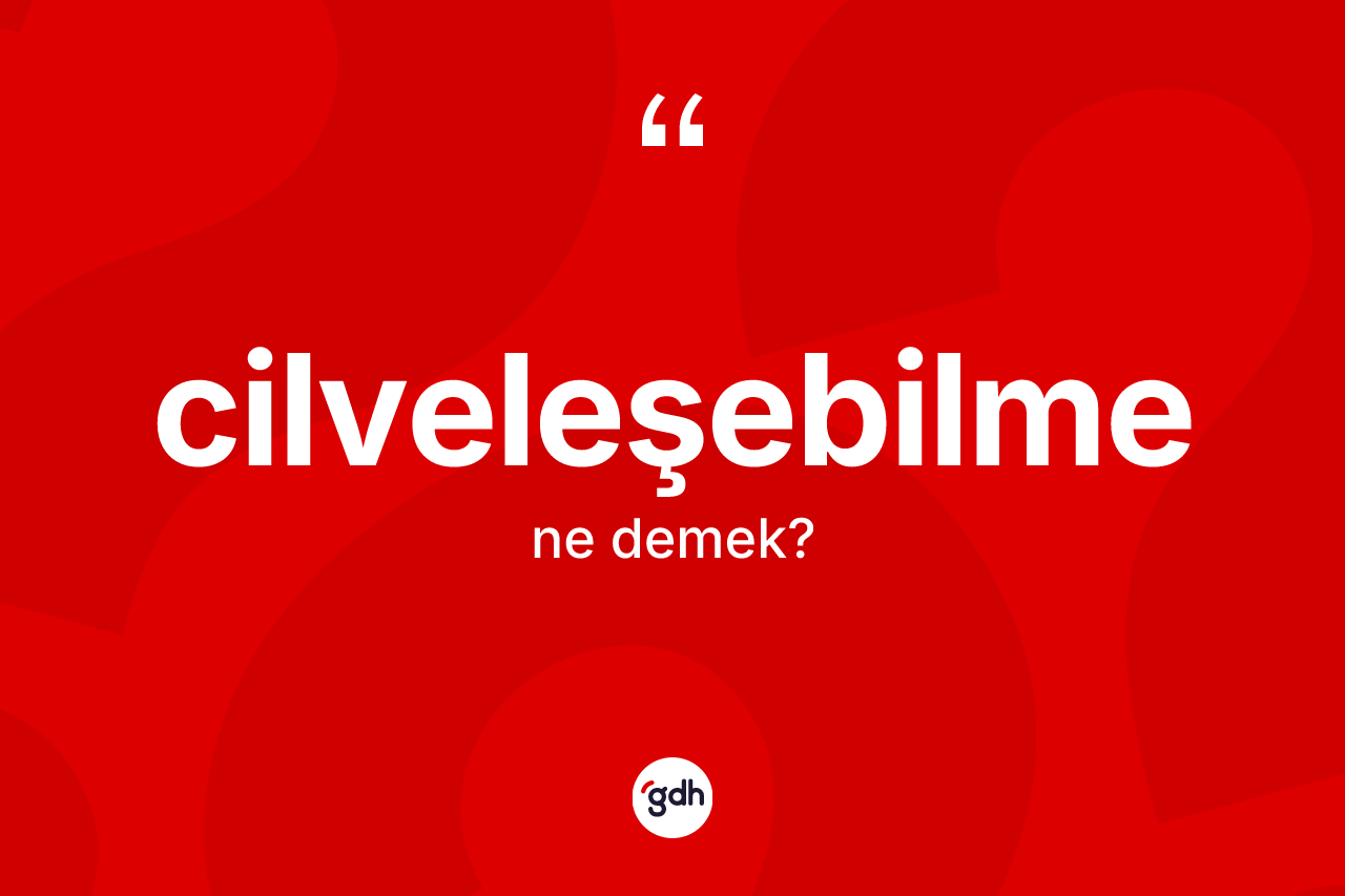 Cilveleşebilme ne anlama gelir? Cilveleşebilmenin halk arasındaki kullanımı nasıldır?