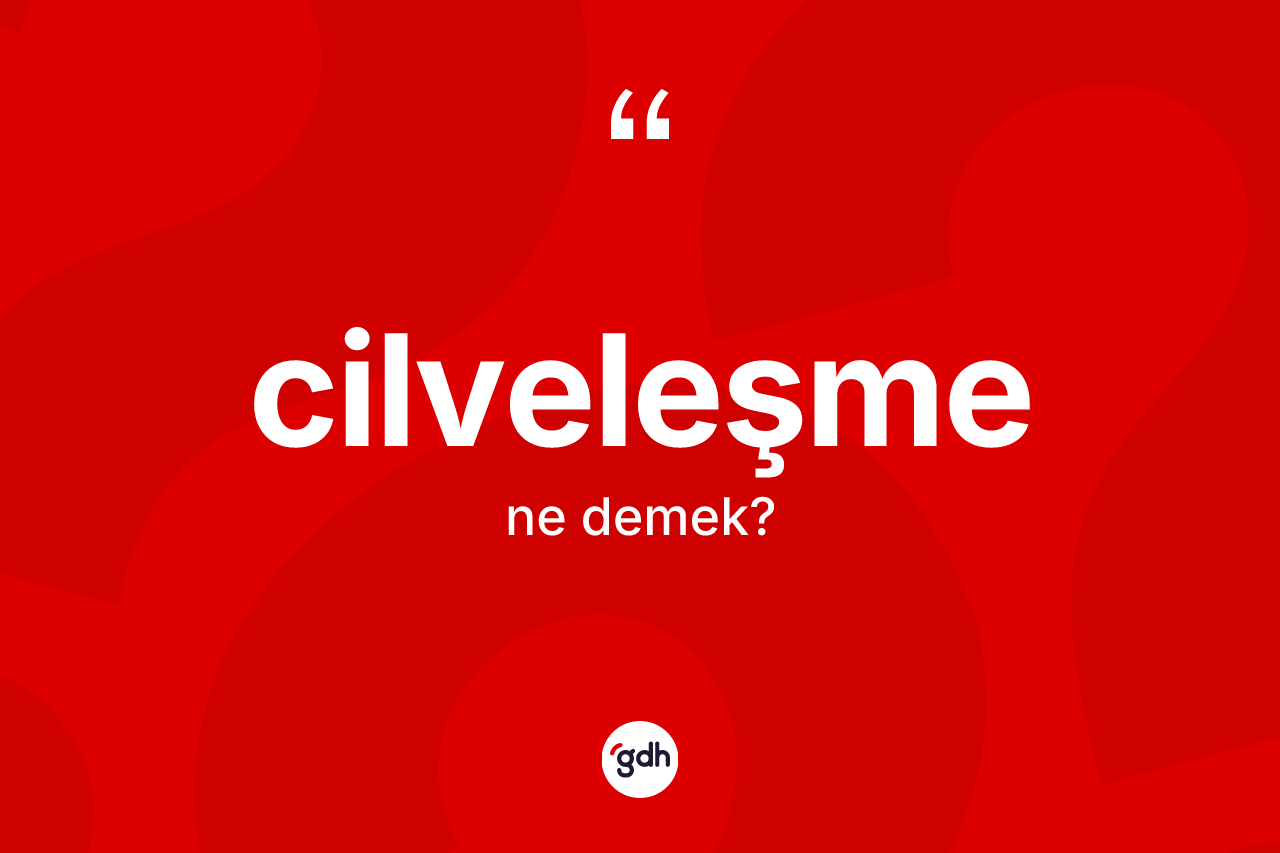 Cilveleşme kelimesinin sözlükteki tanımı nedir? Cilveleşmenin kısaca tanımı nedir?