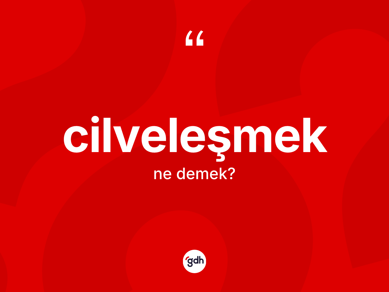 Cilveleşmek kelimesi nedir? Cilveleşmek kelimesinin kaç farklı anlamı var?