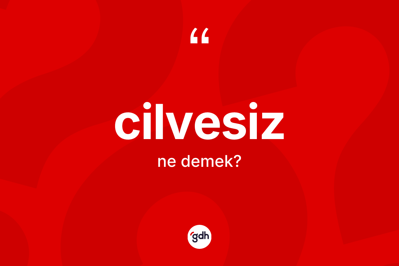 Cilvesiz ne anlama gelir?