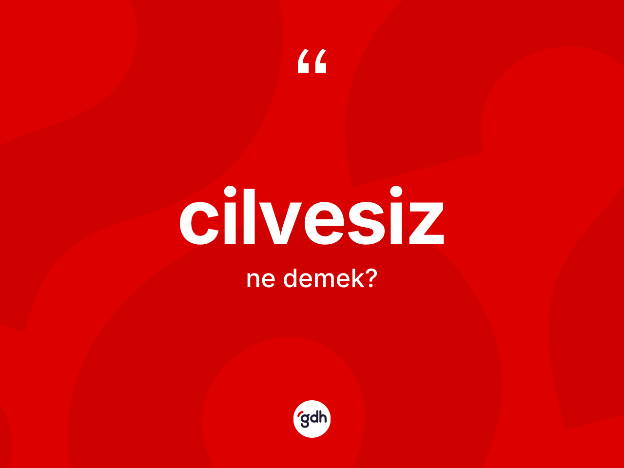 Cilvesiz ne anlama gelir? Cilvesizin kısaca tanımı nedir?