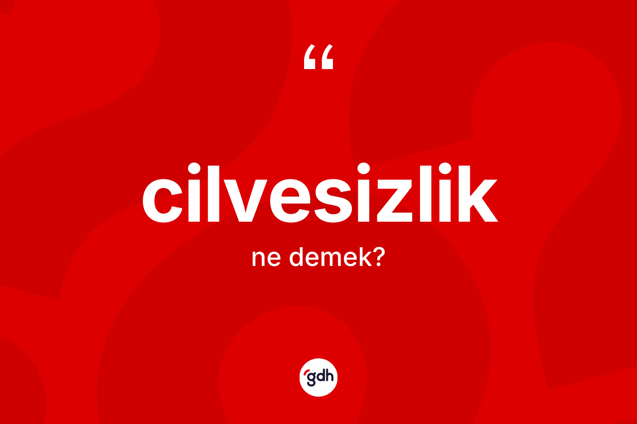 Cilvesizlik kelimesi ne anlama gelir?