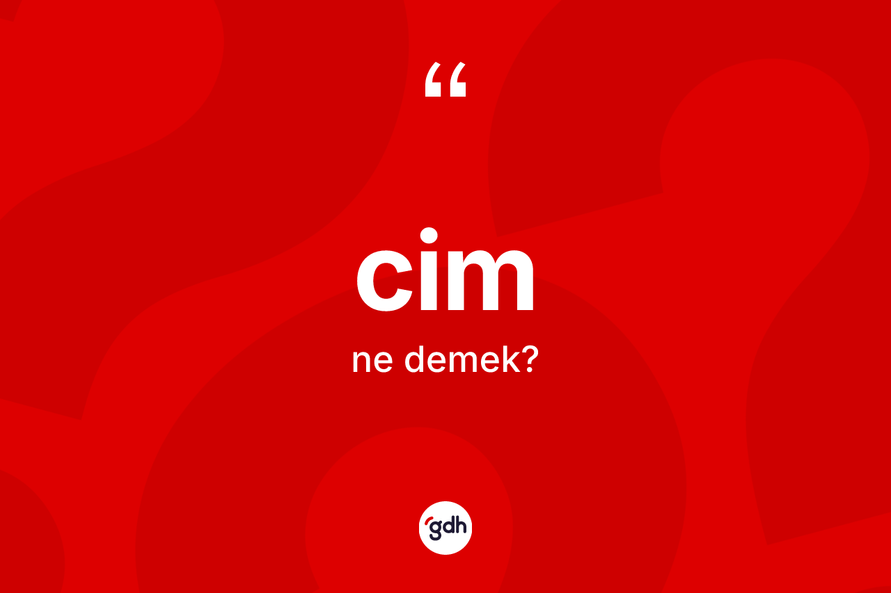 Cim kelimesinin anlamı nedir?