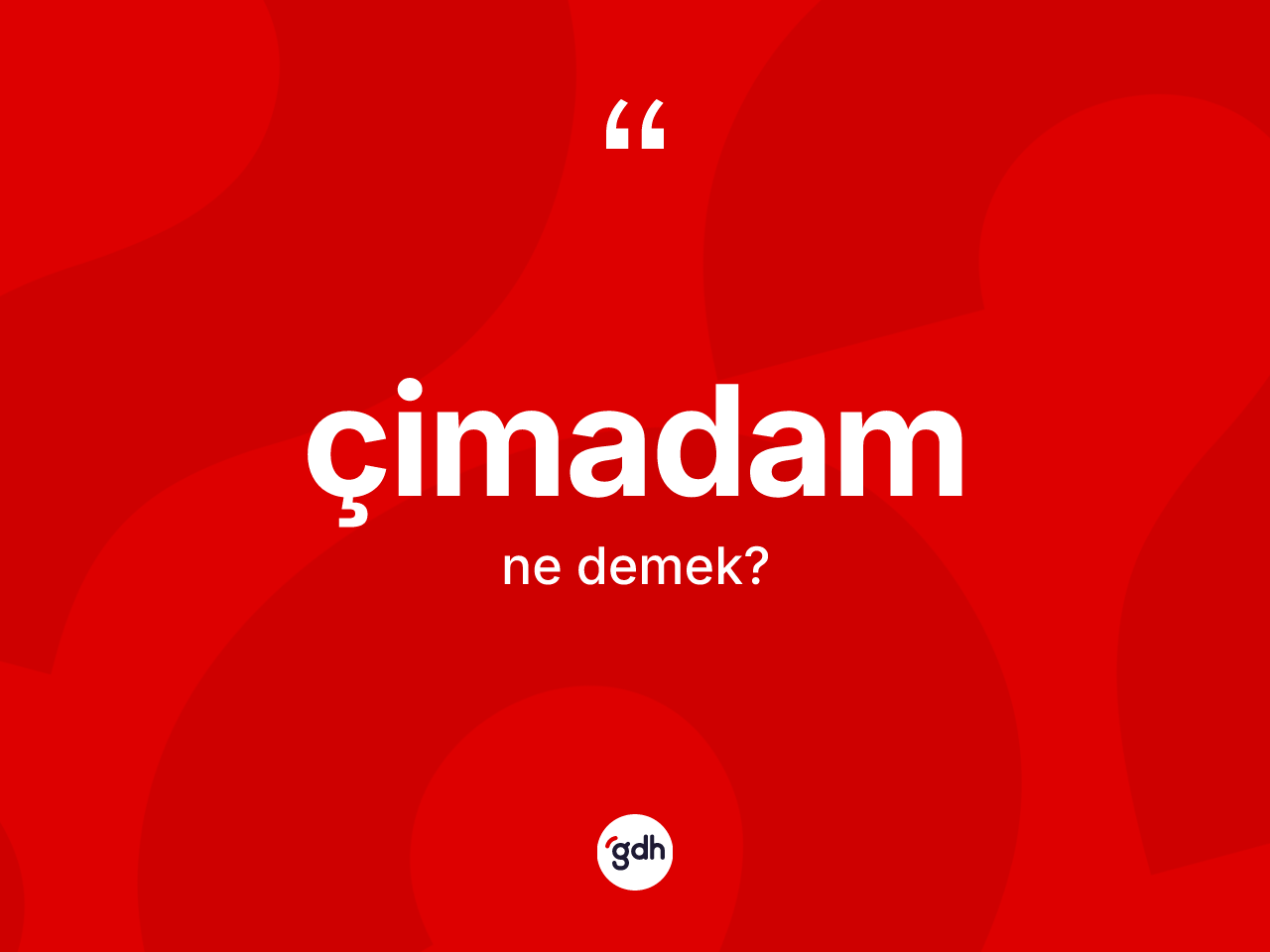 Çimadam kelimesinin tanımı nedir? Çimadamın halk arasındaki kullanımı nasıldır?