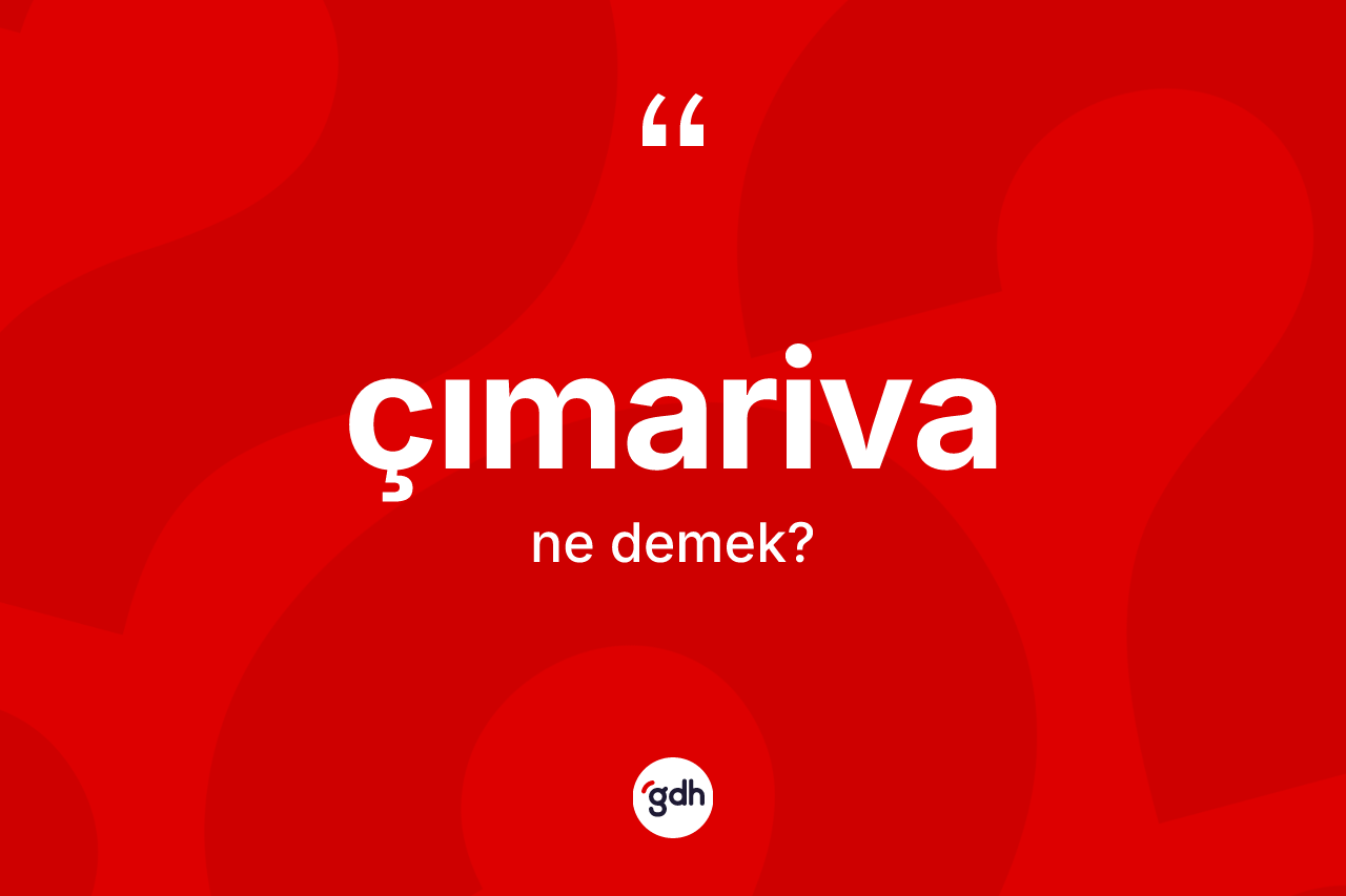 Çımariva ne anlama gelir?