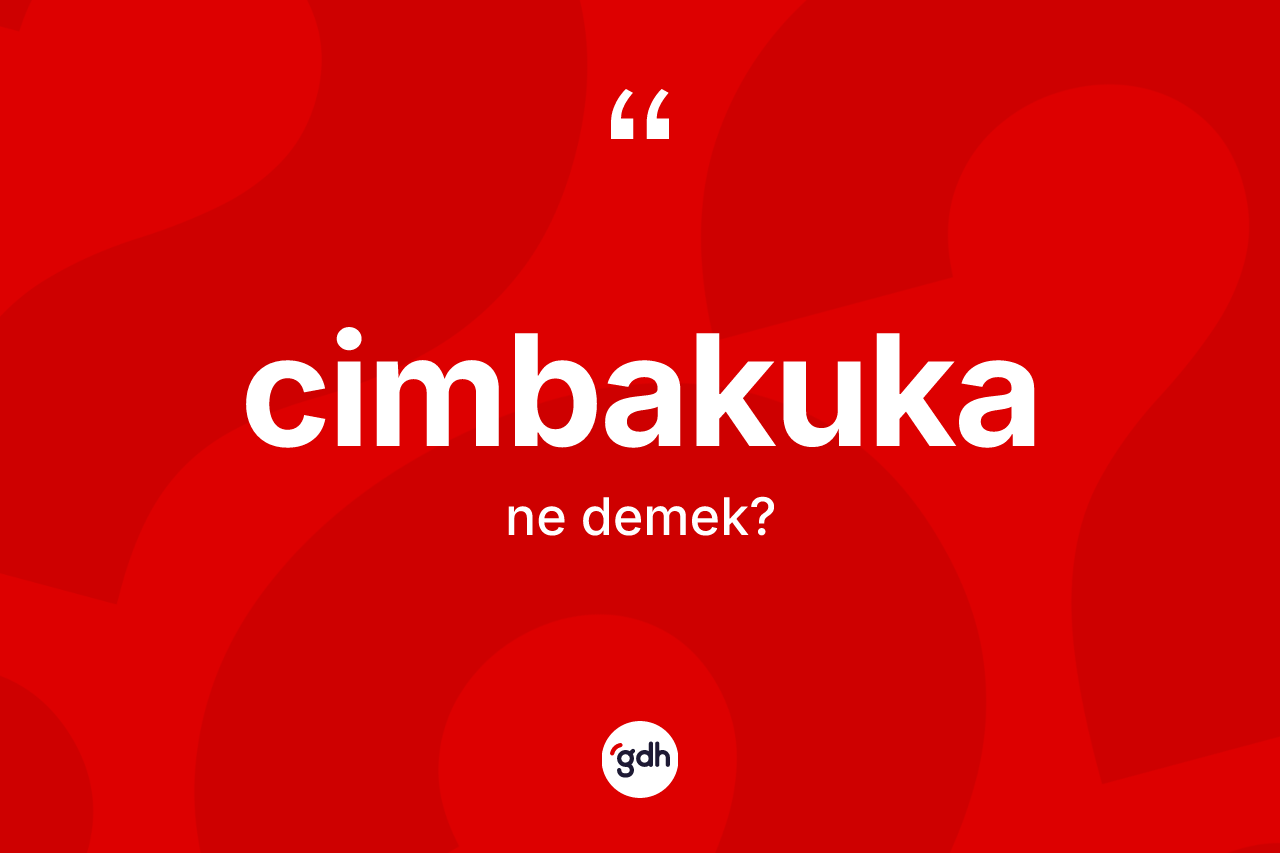 Cimbakuka kelimesinin anlamı nedir?