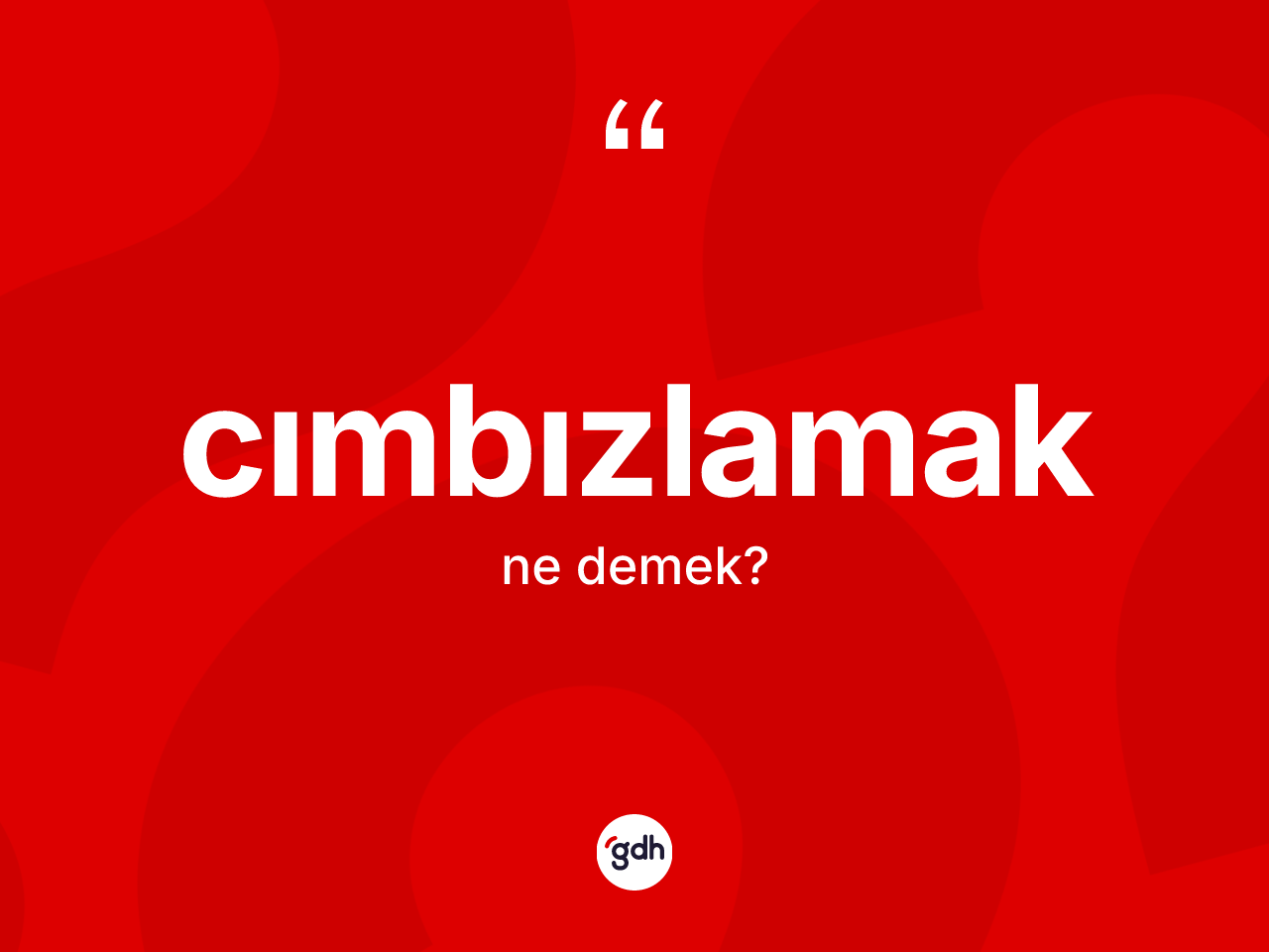 Cımbızlamak kelimesinin anlamı nedir? Cımbızlamağın sözlükteki anlamı nedir?
