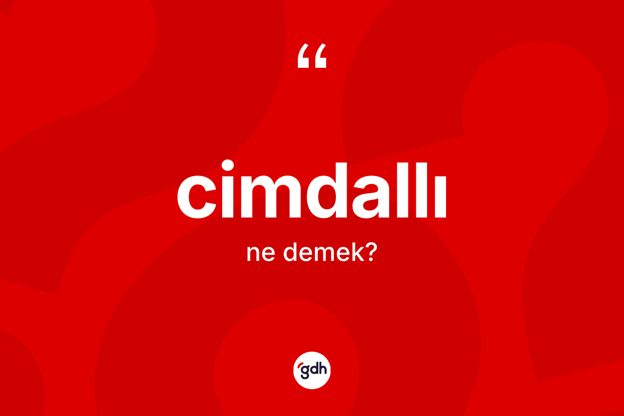 Cimdallı kelimesinin sözlükteki tanımı nedir? Cimdallının TDK'ya göre anlamı nedir?
