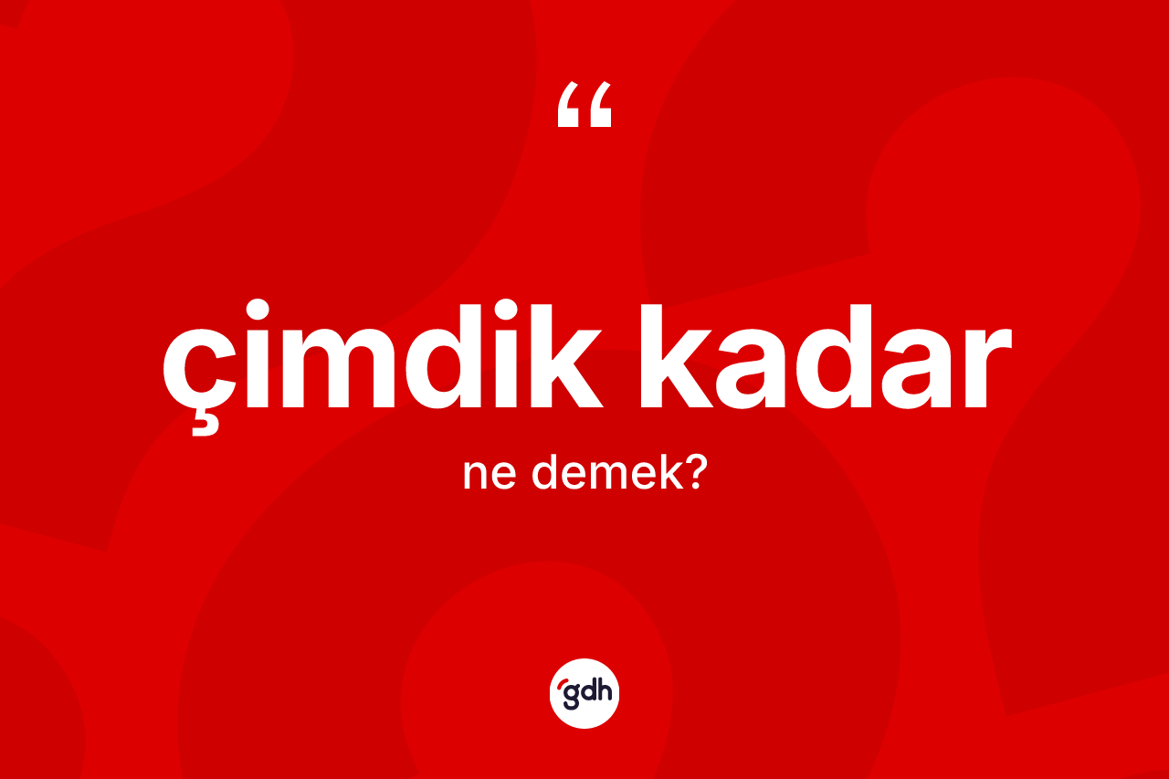 Çimdik kadar ifadesinin tanımı nedir? Çimdik kadar sözü hangi durumlarda kullanılır?