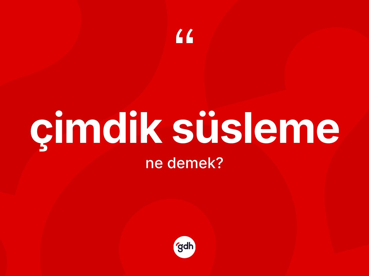 Çimdik süsleme ne anlama gelir? Çimdik süslemenin TDK'ya göre anlamı nedir?