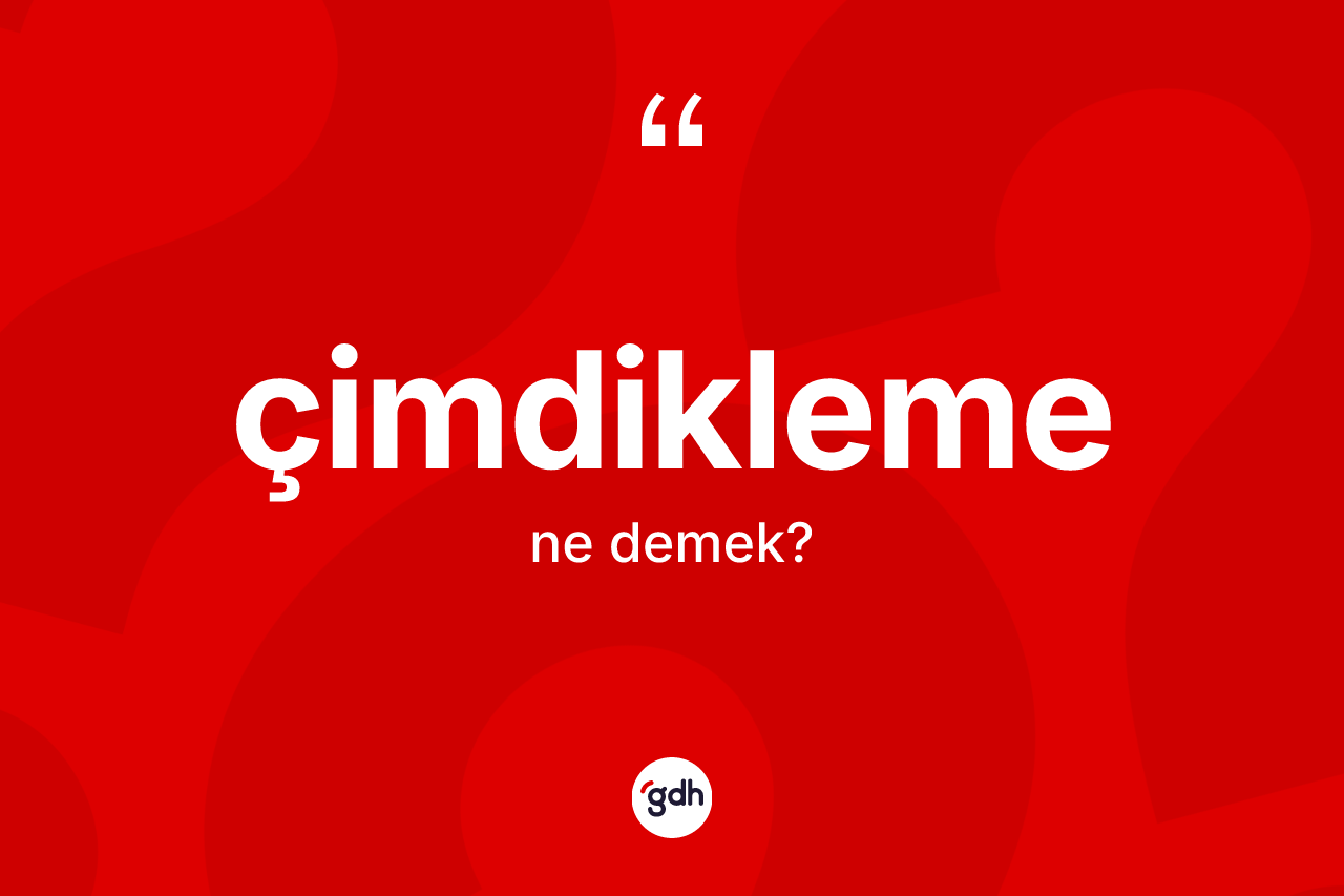 Çimdikleme ne demek? Çimdiklemenin TDK'ya göre anlamı nedir?