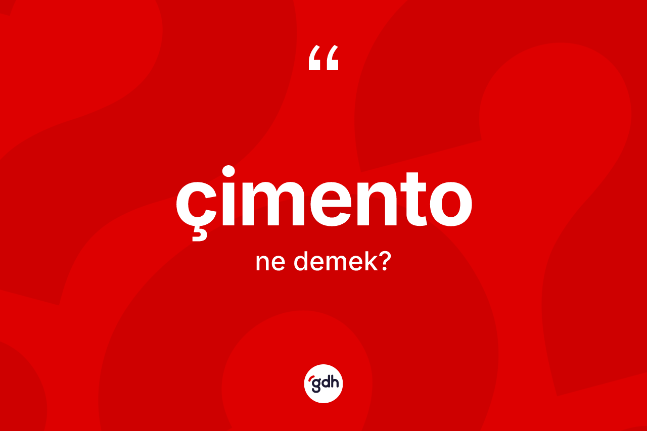 Çimento kelimesi ne demek? Çimento kelimesinin TDK'ya göre açıklaması nedir?