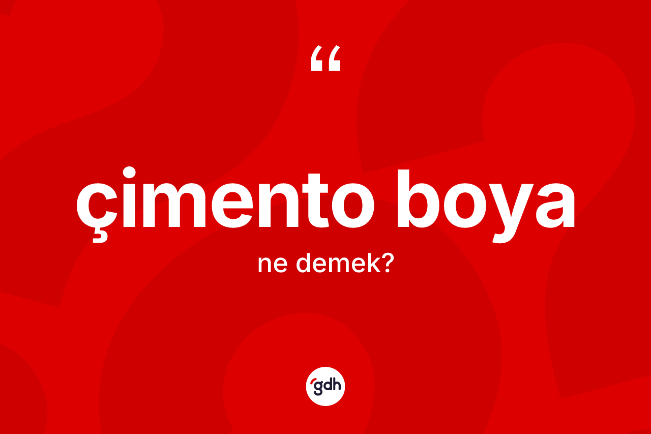 Çimento boya kelimesinin anlamı nedir? Çimento boya kelimesinin TDK'ya göre açıklaması nedir?