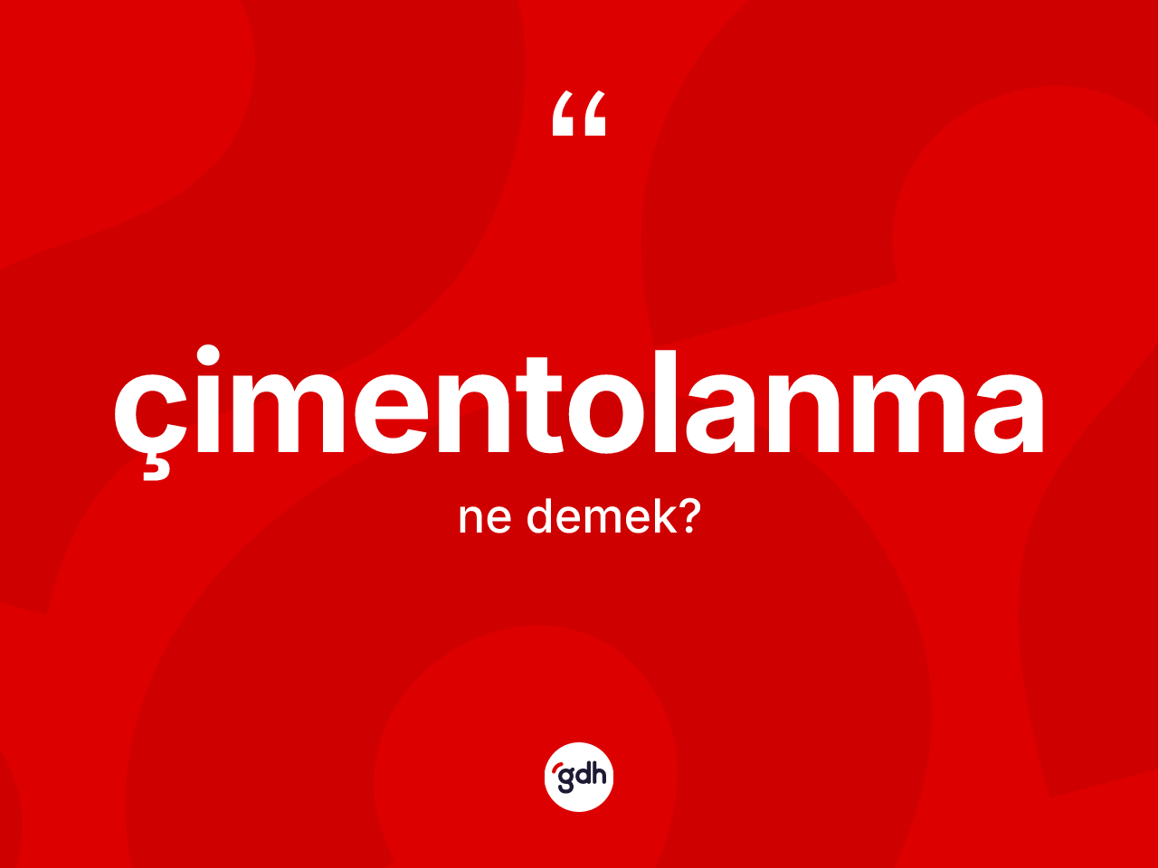 Çimentolanma kelimesinin sözlükteki tanımı nedir? Çimentolanmanın TDK'ya göre anlamı nedir?