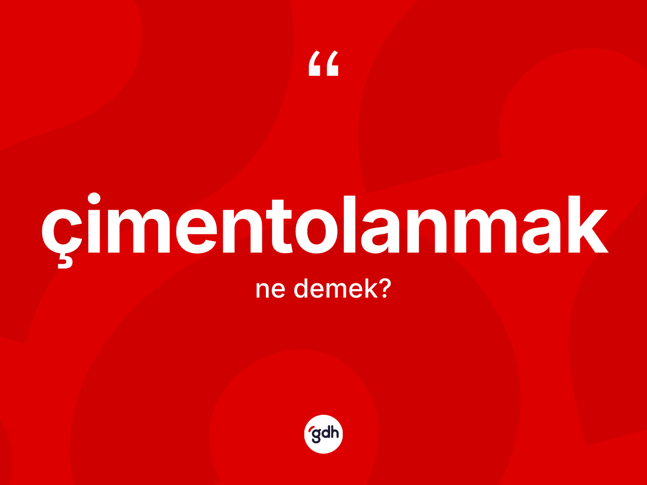 Çimentolanmak kelimesi ne demek? Çimentolanmak kelimesinin TDK'ya göre açıklaması nedir?