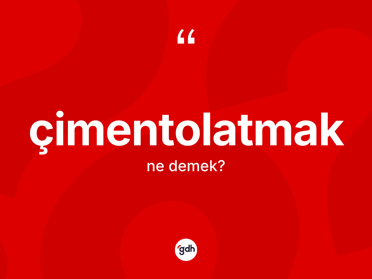 Çimentolatmak kelimesi nedir? Çimentolatmak kelimesinin kaç farklı anlamı var?