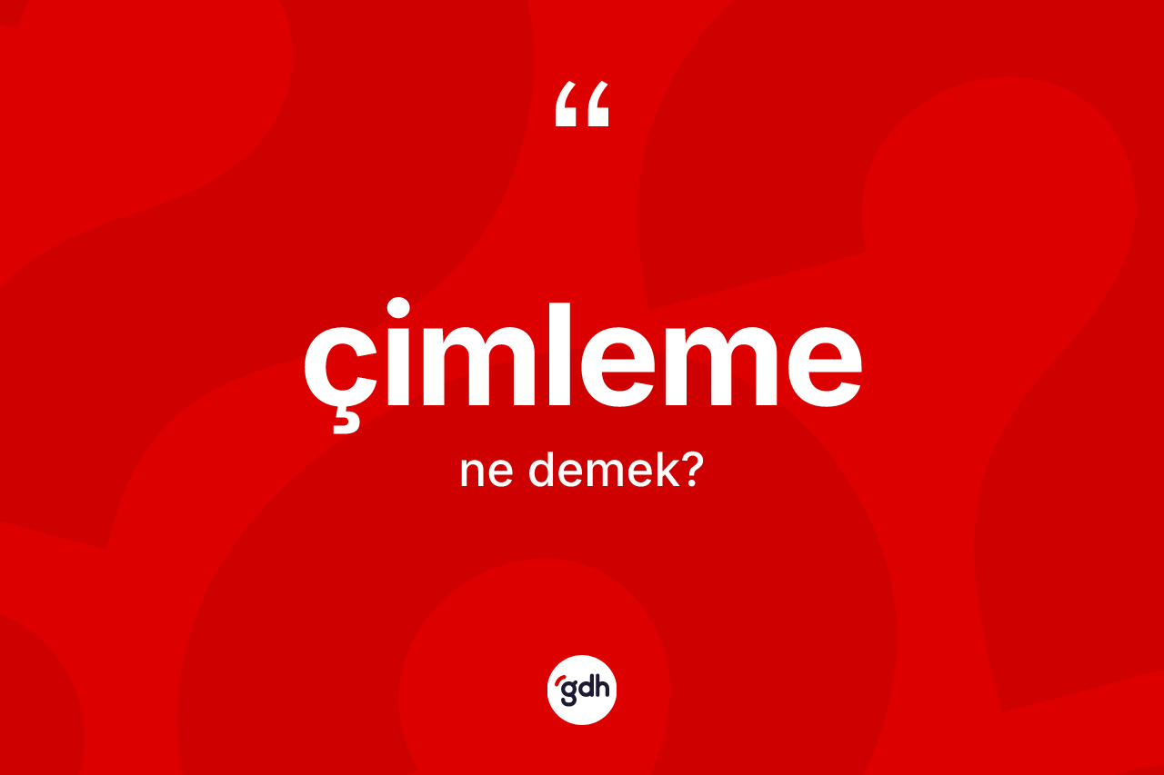 Çimleme kelimesinin sözlükteki tanımı nedir?