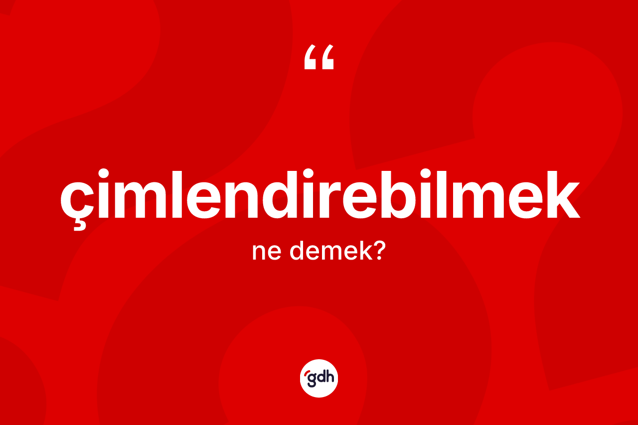 Çimlendirebilmek kelimesinin sözlükteki tanımı nedir?