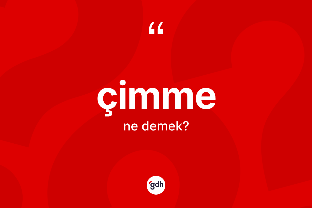 Çimme kelimesinin tanımı nedir? Çimmenin TDK'ya göre anlamı nedir?