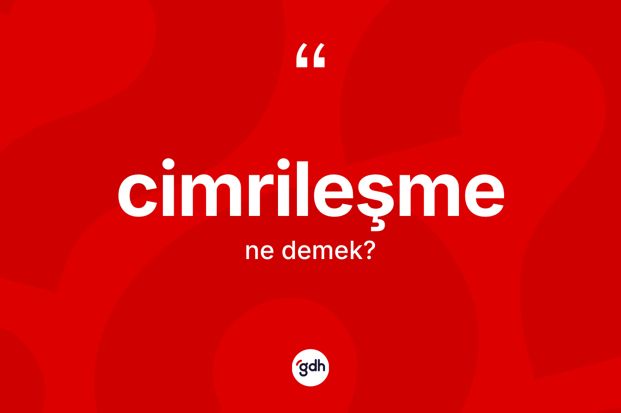 Cimrileşme kelimesinin sözlükteki tanımı nedir?