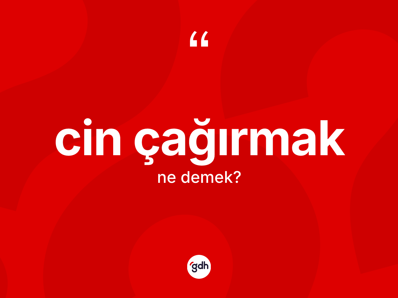 Cin çağırmak ifadesinin kısaca tanımı nedir? Cin çağırmak sözünün TDK'ya göre anlamı nedir?