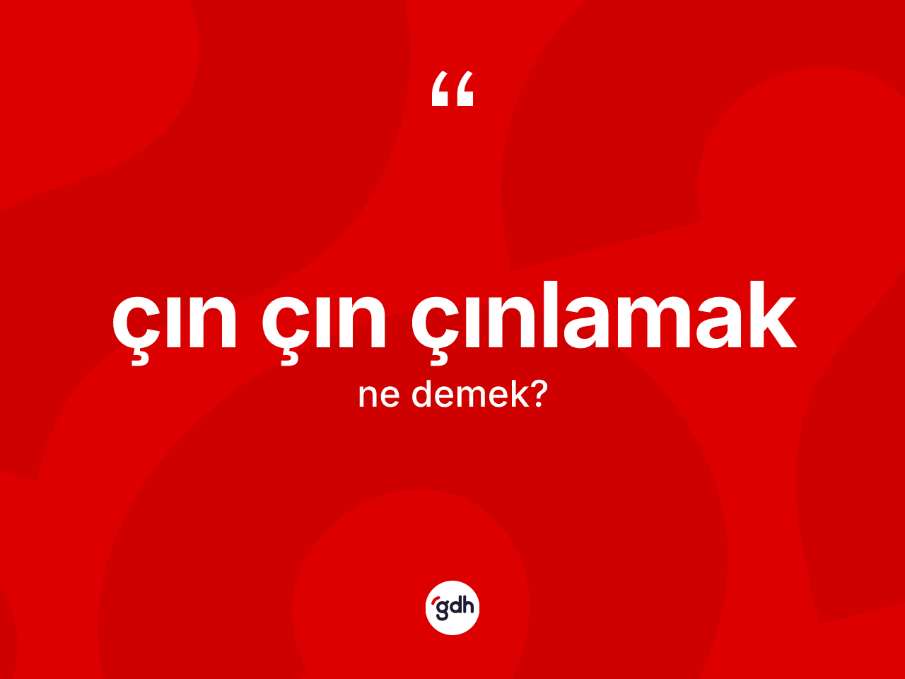 Çın çın çınlamak ifadesinin kısaca anlamı nedir? Çın çın çınlamak ifadesi hangi durumlarda kullanılır