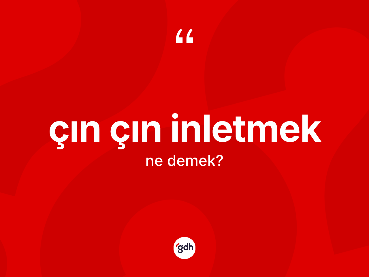Çın çın inletmek nedir? Çın çın inletmek sözü hangi durumlarda kullanılır?