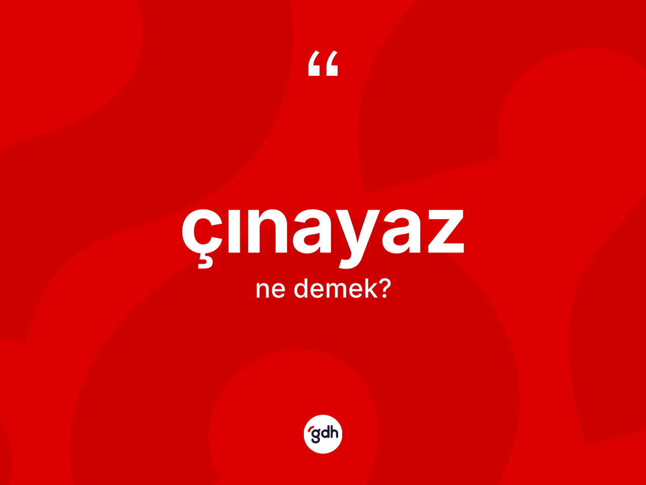 Çınayaz nedir? Çınayazın TDK'ya göre anlamı nedir?
