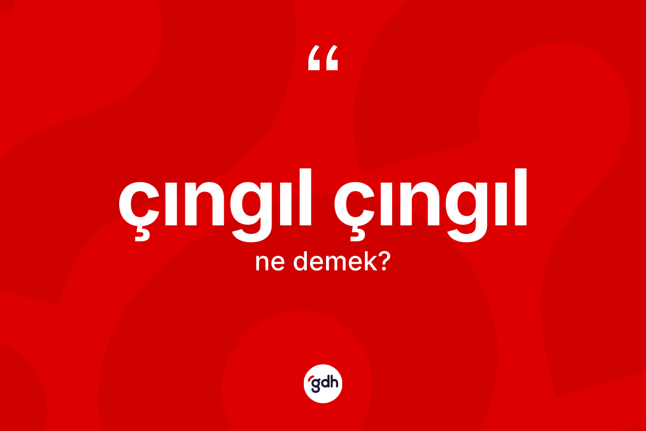Çıngıl çıngıl kelimesi nedir? Çıngıl çıngılın TDK'ya göre anlamı nedir?