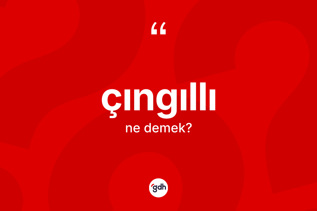 Çıngıllı nedir? Çıngıllının TDK'ya göre anlamı nedir?