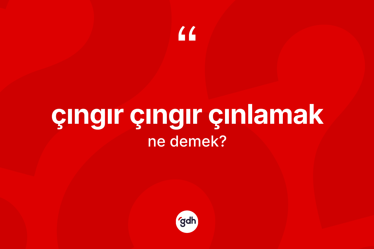 Çıngır çıngır çınlamak sözü nedir? Çıngır çıngır çınlamak ifadesi hangi durumlarda kullanılır