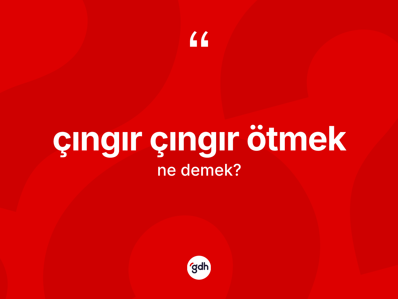 Çıngır çıngır ötmek sözü nedir? Çıngır çıngır ötmek sözünün sözlük anlamı nedir?