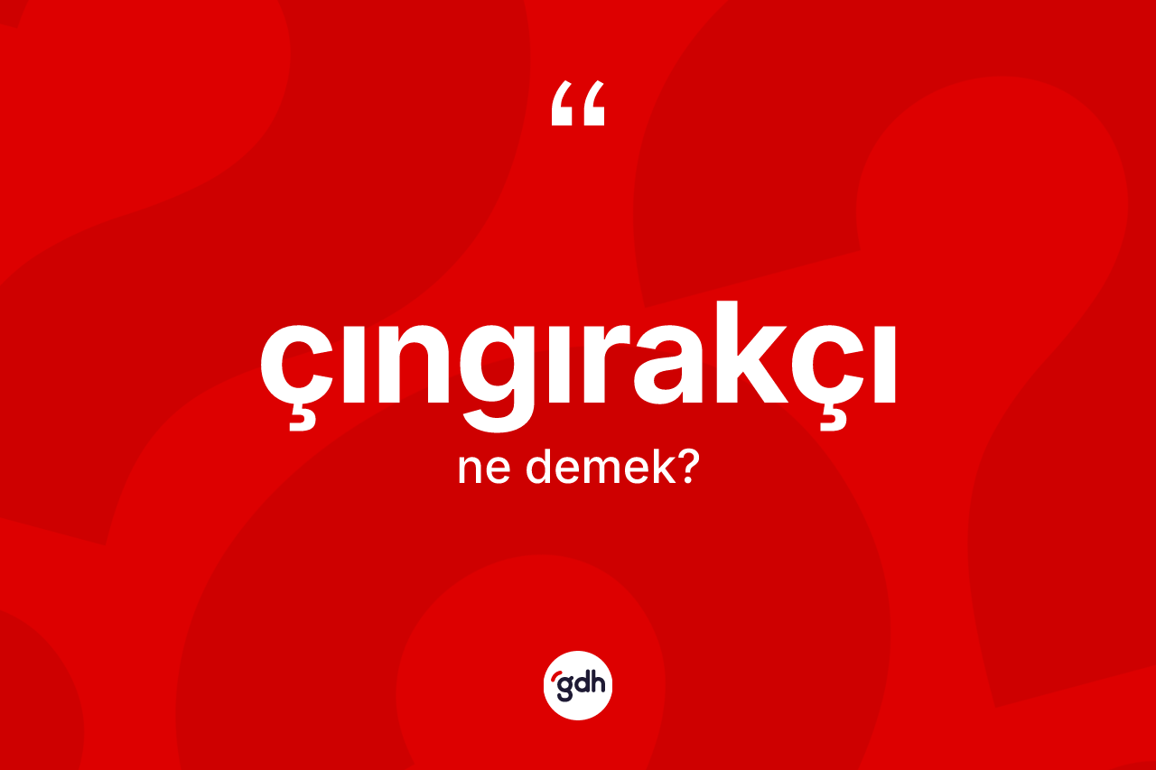 Çıngırakçı kelimesi ne anlama gelir? Çıngırakçının TDK'ya göre anlamı nedir?