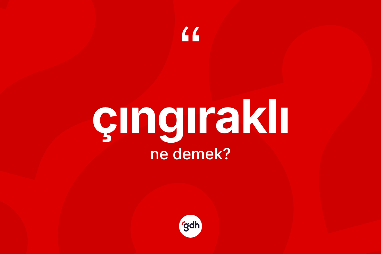 Çıngıraklı kelimesinin anlamı nedir? Çıngıraklının TDK'ya göre anlamı nedir?