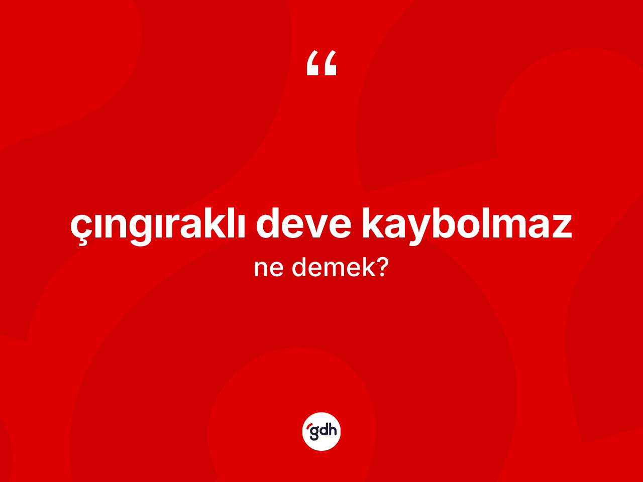 Çıngıraklı deve kaybolmaz ifadesinin anlamı nedir? Çıngıraklı deve kaybolmaz ifadesinin TDK anlamı nedir?