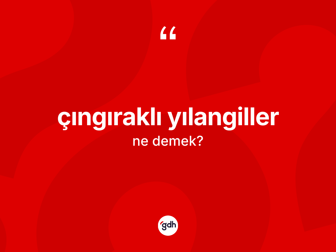Çıngıraklı yılangiller kelimesinin tanımı nedir? Çıngıraklı yılangillerin sözlükteki anlamı nedir?