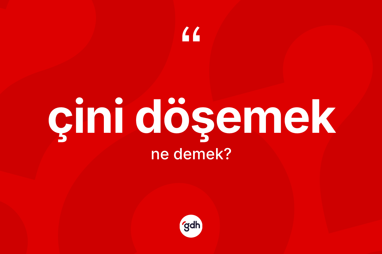 Çini döşemek ne demek? Çini döşemek ifadesi hangi durumlarda kullanılır