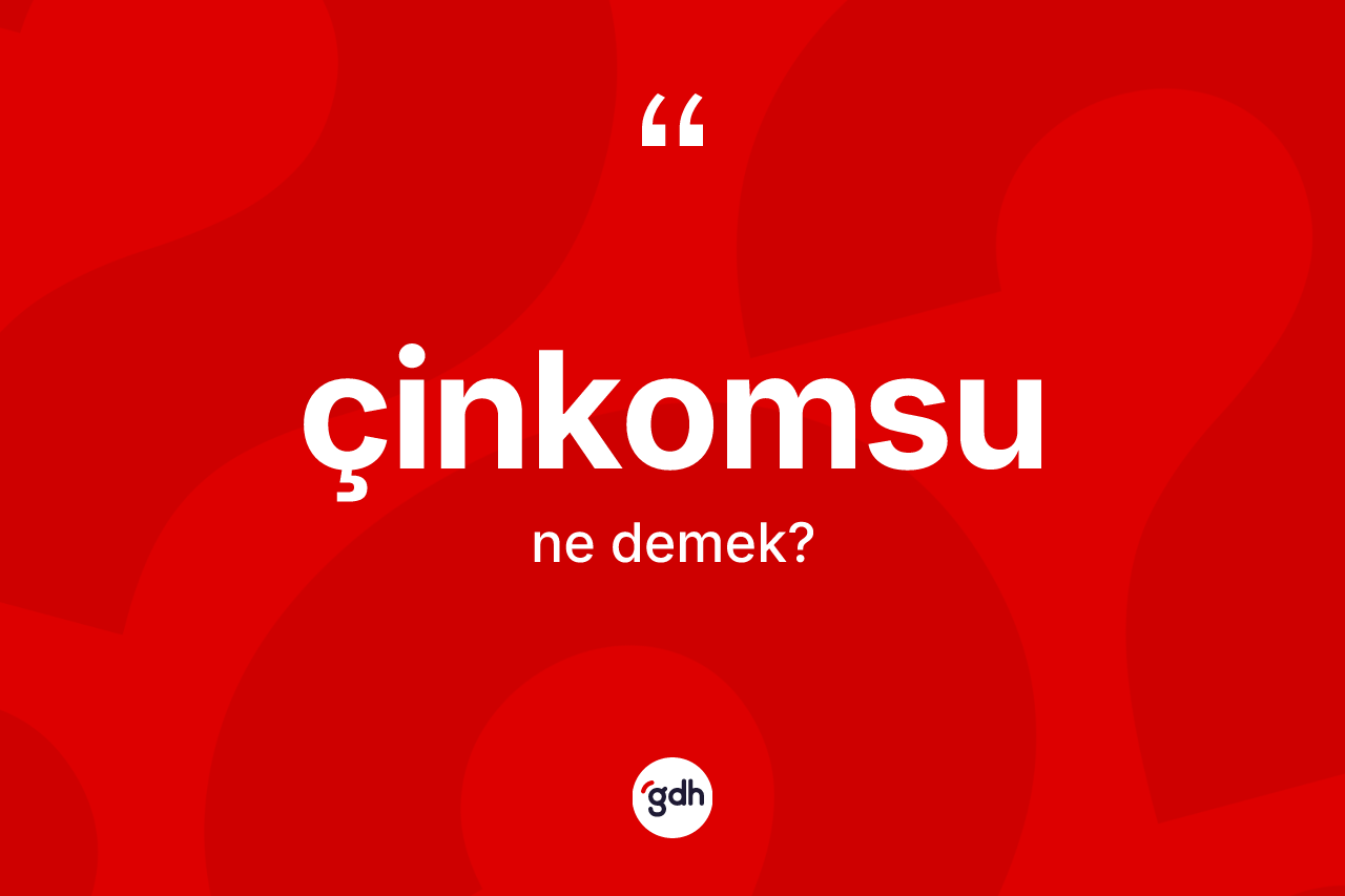 Çinkomsu ne demek? Çinkomsu kelimesinin kaç farklı anlamı var?