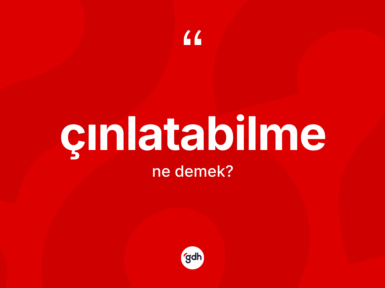 Çınlatabilme kelimesinin sözlükteki tanımı nedir? Çınlatabilme kelimesinin TDK anlamı nedir?