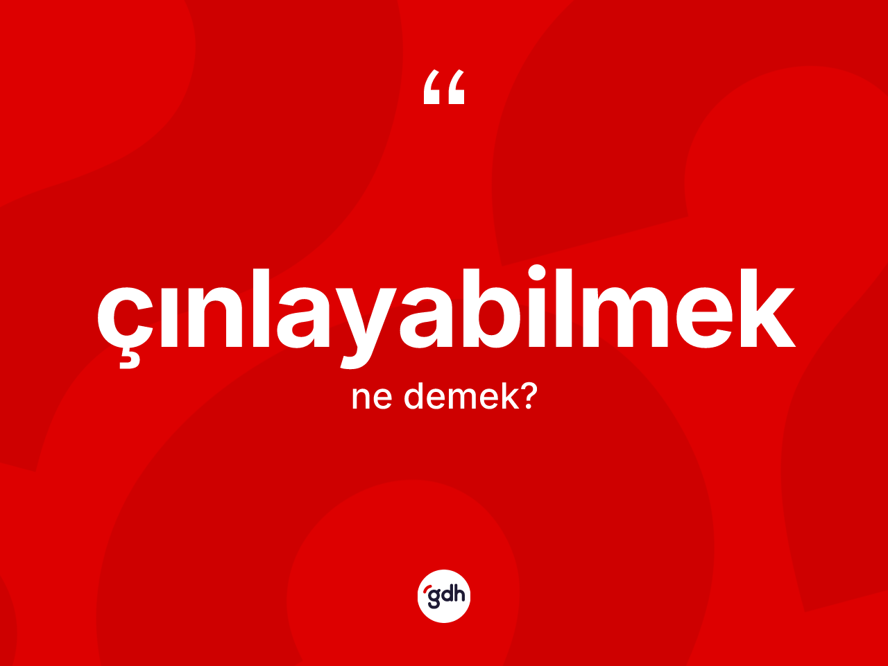Çınlayabilmek ne anlama gelir? Çınlayabilmeğin TDK'ya göre anlamı nedir?
