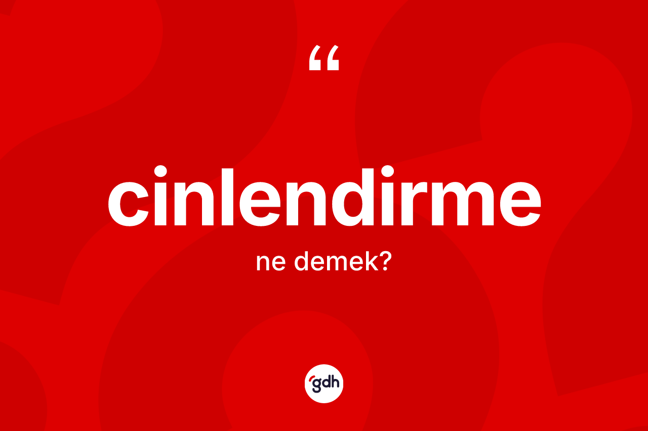 Cinlendirme kelimesinin tanımı nedir?