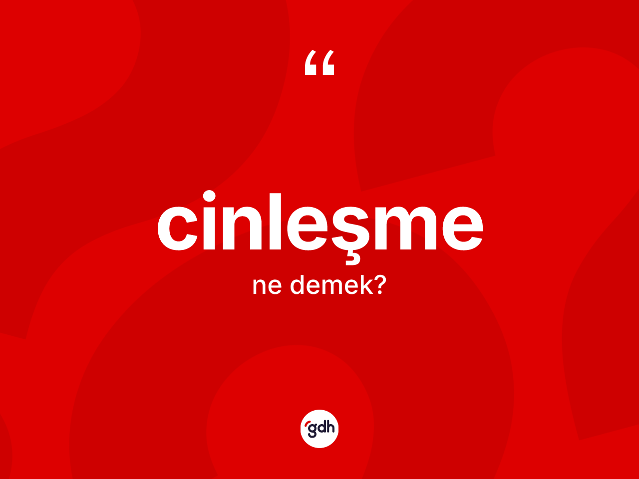 Cinleşme kelimesinin tanımı nedir? Cinleşmenin TDK'ya göre anlamı nedir?