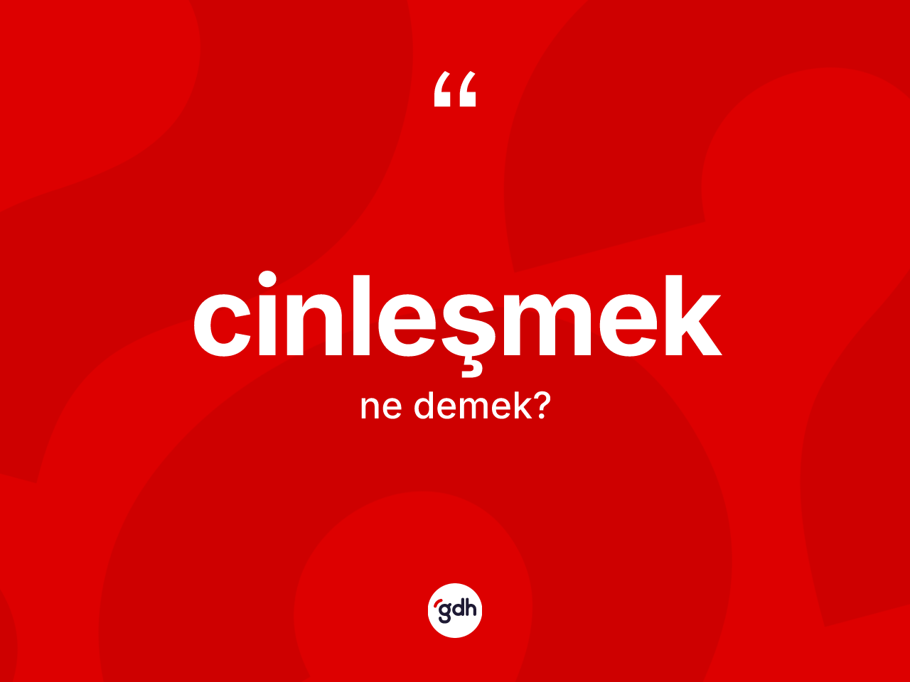 Cinleşmek kelimesinin anlamı nedir? Cinleşmeğin TDK'ya göre anlamı nedir?