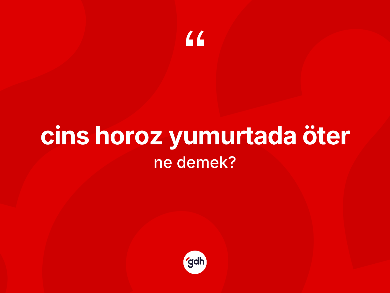 Cins horoz yumurtada öter ne demektir? Cins horoz yumurtada öter ifadesinin TDK anlamı nedir?