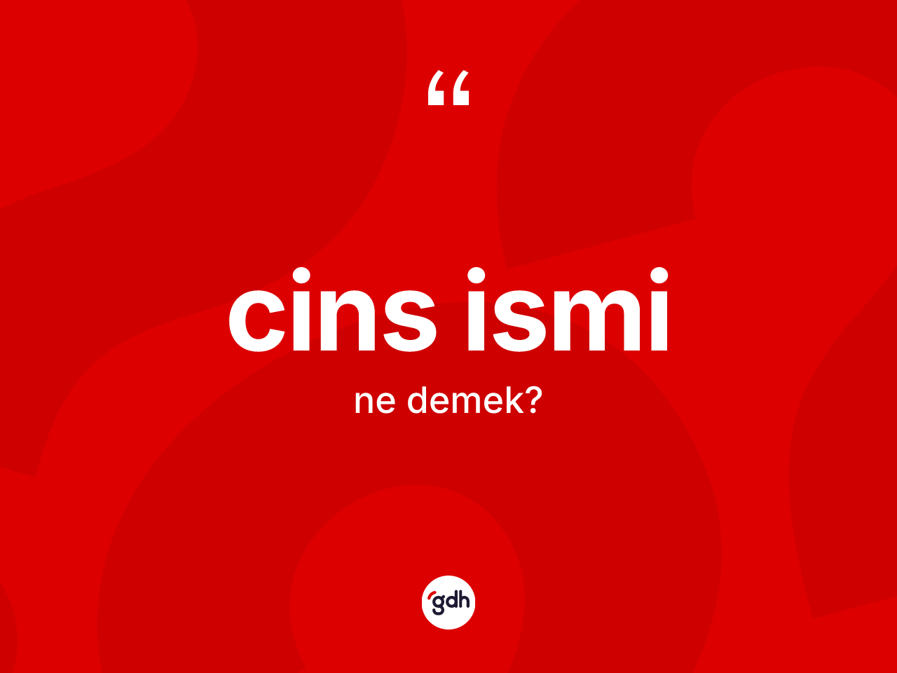 Cins ismi kelimesi ne anlama gelir? Cins isminin sözlükteki anlamı nedir?